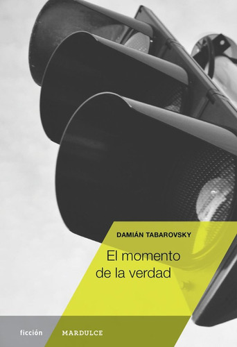 Libro El Momento De La Verdad - Tabarovsky, Damian