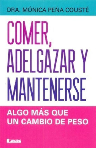 Libro - Comer Adelgazar Y Mantenerse Algo Mas Que Un Cambio