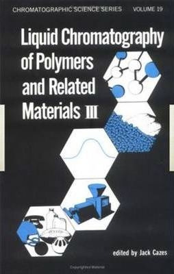 Liquid Chromatography Of Polymers And Related Materials. ...