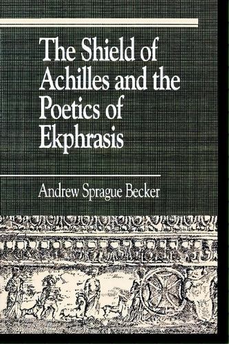 The Shield Of Achilles And The Poetics Of Ekpharsis, De Andrew Sprague Becker. Editorial Rowman Littlefield, Tapa Blanda En Inglés