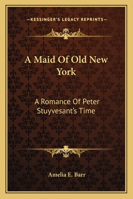 Libro A Maid Of Old New York: A Romance Of Peter Stuyvesa...