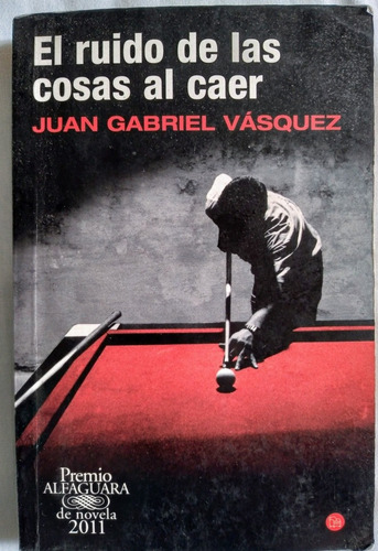 Libro El Ruido De Las Cosas Al Caer, Juan Gabriel Vásquez 