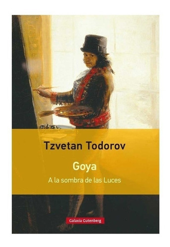 Goya. A La Sombra De Las Luces (rustica) Todorov Tzvetan.