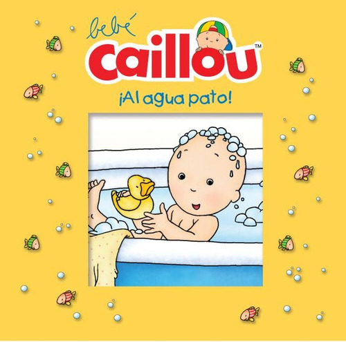 Bebé Caillou: ¡al Agua Pato! - Morin, Pascal