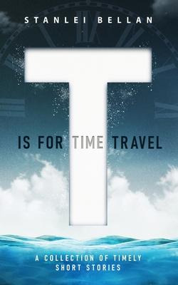 Libro T Is For Time Travel : A Collection Of Timely Short...
