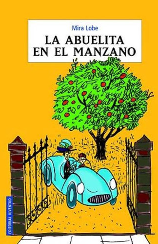 LA ABUELITA EN EL MANZANO, de Lobe, Mira., vol. S/D. Juventud Editorial, tapa blanda en español, 2011