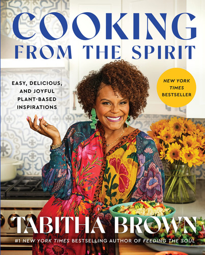 Cooking From The Spirit: Easy, Delicious, And Joyful Plant-b