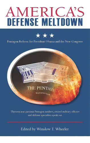 Americaas Defense Meltdown: Pentagon Reform For President Obama And The New Congress, De Wheeler, Winslow T.. Editorial Stanford Security Studies, Tapa Blanda En Inglés