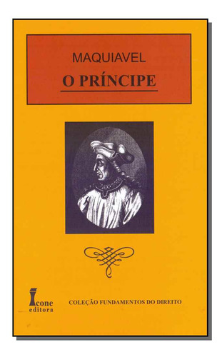 Principe, O - 03ed/09: Príncipe, O - 03ed/19, De Maquiavel, Nicolau. Série Ciências Humanas E Sociais, Vol. Política. Editora Icone, Capa Mole, Edição Política Em Português, 20