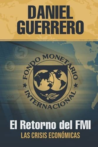 El Retorno Del Fmi Las Crisis Economicas -..., de Guerrero, Dan. Editorial Independently Published en español