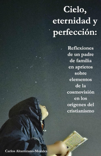 Libro: Cielo, Eternidad Y Perfección: Reflexiones De Un Padr