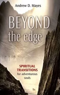 Beyond The Edge : Spiritual Transitions For Adventurous S...