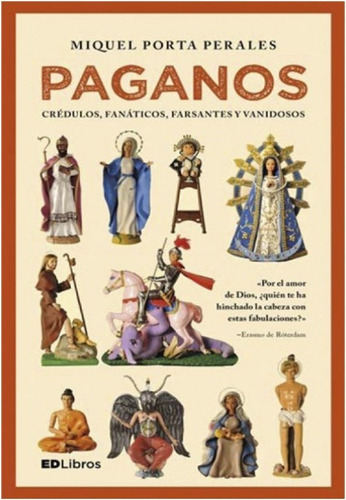 Paganos : Credulos, Fanaticos, Farsantes Y Vanidosos Libro