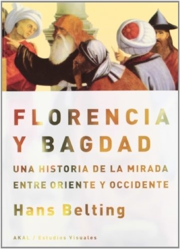 Florencia Y Bagdad - Hans Belting