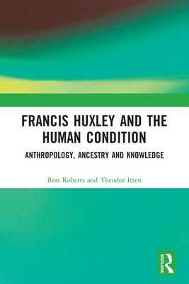 Libro Francis Huxley And The Human Condition: Anthropolog...