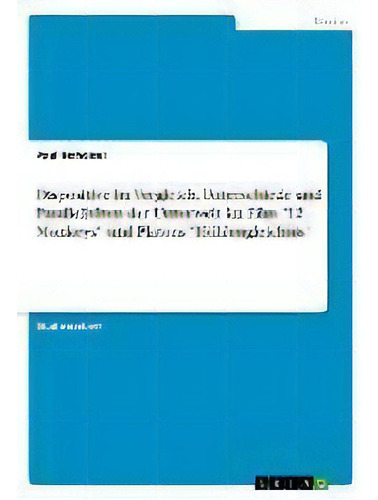 Dispositive Im Vergleich. Unterschiede Und Parallelitaten Der Unterwelt Im Film 12 Monkeys Und Pl..., De Paul Hoheisel. Editorial Grin Verlag, Tapa Blanda En Alemán