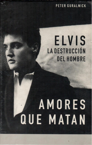 Elvis La Destrucción Del Hombre / La Construcción Del Mito 