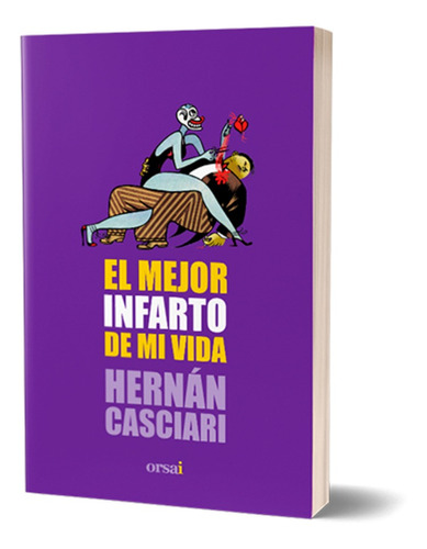 El Mejor Infarto De Mi Vida / Hernán Casciari / Ed. Orsai