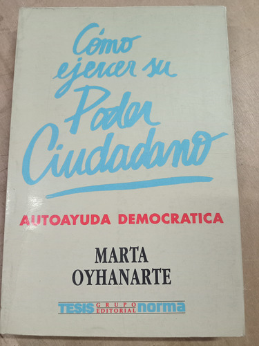 Como Ejercer Su Poder Ciudadano. Oyhanarte (1992/272 Pág.).