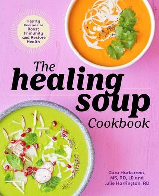 Libro The Healing Soup Cookbook : Hearty Recipes To Boost...