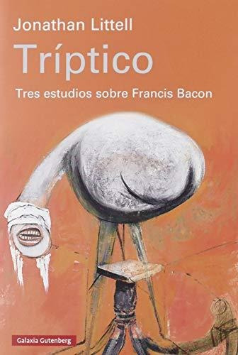 Triptico: Tres Estudios Sobre Francis Bacon - Jonathan Litte