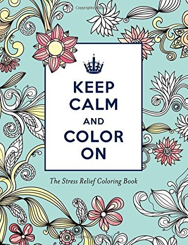 Keep Calm And Color On Stress Relief Coloring (adult Colorin