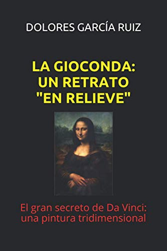 La Gioconda: Un Retrato  En Relieve : El Gran Secreto De Da