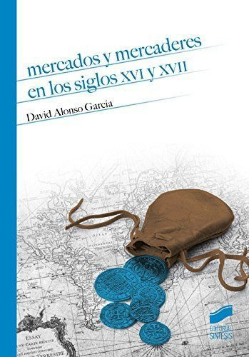 Mercados Y Mercaderes En Los Siglos Xvi Y Xvii, De Alonso García, David. Editorial Síntesis S.a. En Español