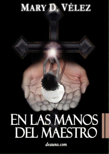 En Las Manos Del Maestro, De Mary D Vlez. En Español
