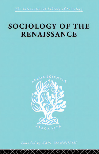 Sociology Of The Renaissance Vol 9, De Von Martin, Alfred W.. Editorial Routledge, Tapa Blanda En Inglés
