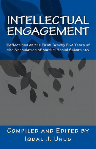 Intellectual Engagement : Reflections On The First Twenty-five Years Of The Association Of Muslim..., De Iqbal J Unus. Editorial Createspace Independent Publishing Platform, Tapa Blanda En Inglés
