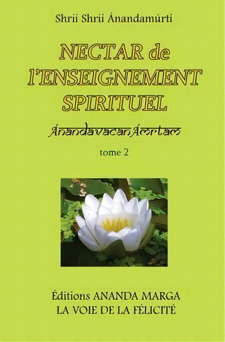 Nectar De L'enseignement Spirituel Tome 2, De Shrii Shrii Anandamurti. Editorial Editions Ananda Marga, Tapa Blanda En Francés