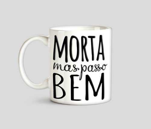 Caneca Morta Mas Passo Bem Presente Divertido Café Leite Chá