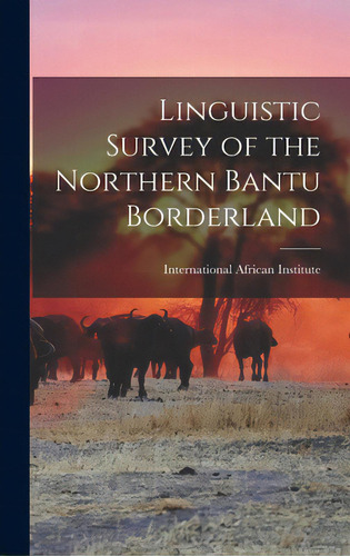 Linguistic Survey Of The Northern Bantu Borderland, De International African Institute. Editorial Hassell Street Pr, Tapa Dura En Inglés