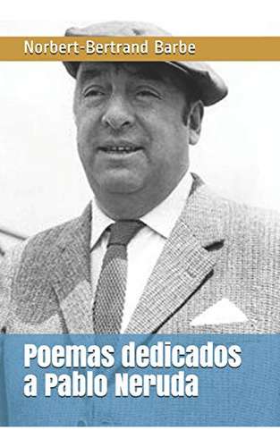 Poemas Dedicados A Pablo Neruda