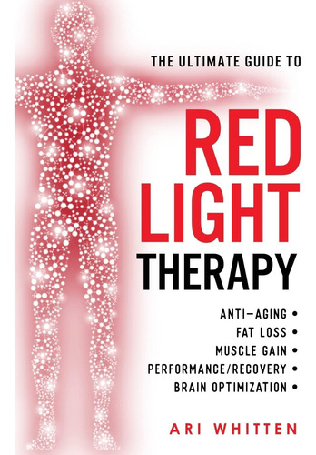 Libro: The Ultimate Guide To Red Therapy: How To Use Red And