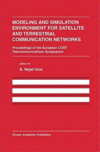 Modeling And Simulation Environment For Satellite And Terrestrial Communications Networks : Proce..., De A. Nejat Ince. Editorial Springer-verlag New York Inc., Tapa Blanda En Inglés, 2012