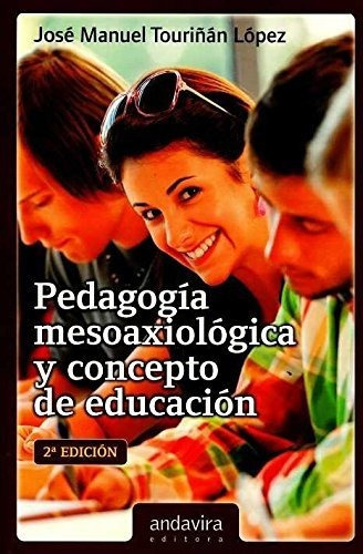 Pedagogía Mesoaxiológica Y Concepto De Educación, De José Manuel Touriñán López. Editorial Andavira, Tapa Blanda En Español