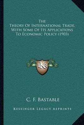 The Theory Of International Trade, With Some Of Its Appli...