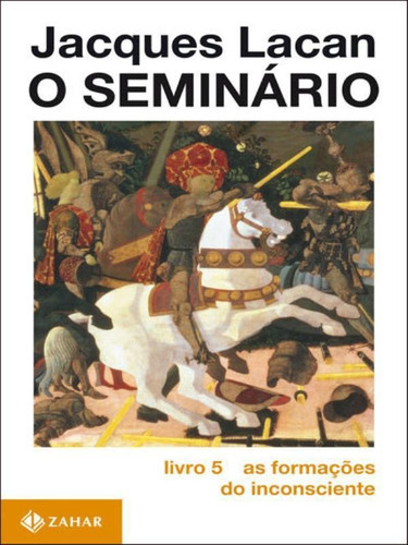 O Seminário, Livro 5: As Formações Do Inconsciente, De Lacan, Jacques. Editora Zahar, Capa Mole, Edição 1ª Edição - 1999 Em Português