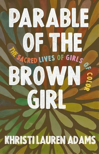 Parable Of The Brown Girl : The Sacred Lives Of Girls Of Color, De Khristi  Adams Lauren. Editorial 1517 Media, Tapa Blanda En Inglés