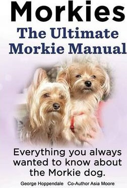 Libro Morkies. The Ultimate Morkie Manual. Everything You...
