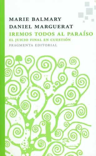 Libro Iremos Todos Al Paraíso. El Juicio Final En Cuestión