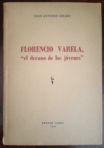 Florencio Varela, El Decano De Los Jóvenes - Juan A. Solari