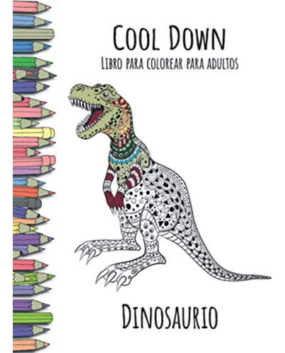 Cool Down - Libro Para Colorear Para Adultos: Dinosaurio / Y
