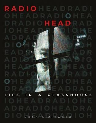 Radiohead : Life In A Glasshouse - John Aizlewood