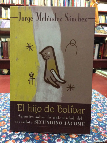 El Hijo De Bolívar Por Jorge Meléndez Sánchez