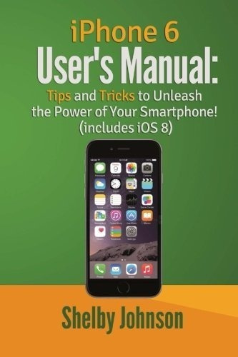 iPhone 6 Users Manual Tips And Tricks To Unleash The, De Johnson, Shelby. Editorial Ram Inte Media En Inglés