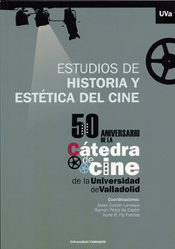 Estudios De Historia Y Estãâtica Del Cine. 50 Aniversario De La Cãâ¡tedra De Cine De La Univer..., De Castan Lanaspa, Javier. Editorial Ediciones Universidad De Valladolid, Tapa Blanda En Español