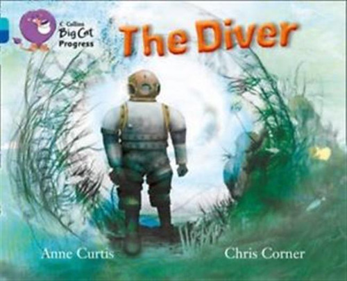 Diver,the - Band 7/band 16 - Big Cat Progress / Curtis, Anne